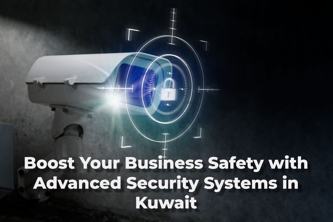 Boost Your Business Safety with Advanced Security Systems in Kuwait