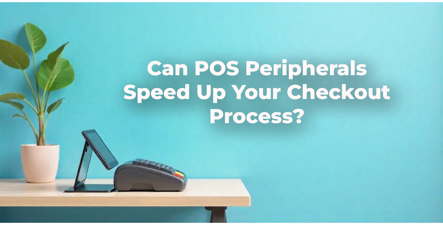 Can POS Peripherals Speed Up Your Checkout Process?